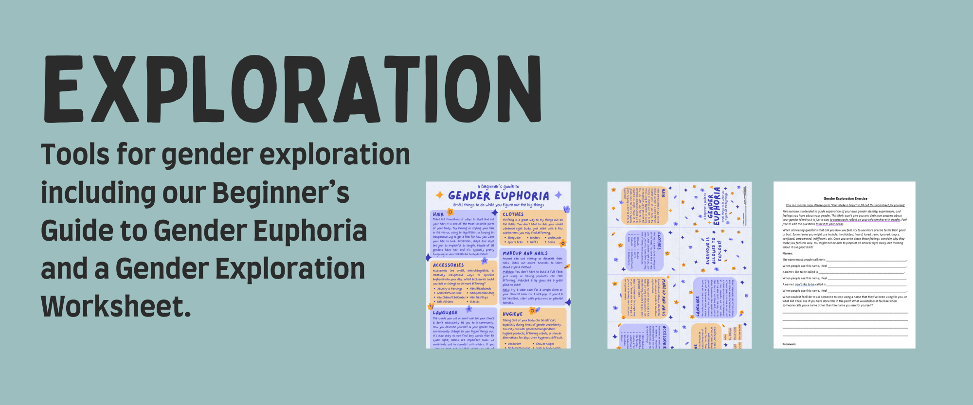 Exploration: Tools for gender exploration including our Beginner’s Guide to Gender Euphoria and a Gender Exploration Worksheet.