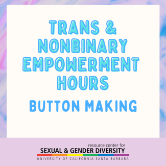 Trans & Nonbinary Empowerment Hours - Button Making